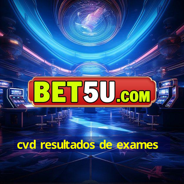 cvd resultados de exames